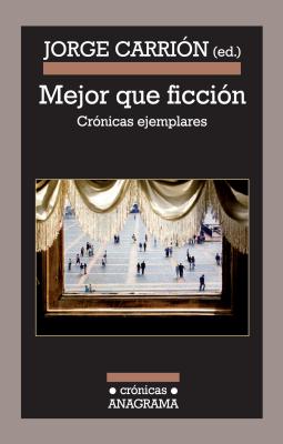 Mejor Que Ficcion SPA-MEJOR QUE FICCION （Cronicas Anagrama） 