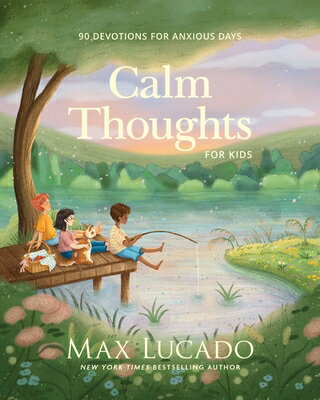 Calm Thoughts for Kids: 90 Devotions for Anxious Days CALM THOUGHTS FOR KIDS [ Max Lucado ]