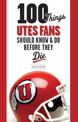 100 Things Utes Fans Should Know & Do Before They Die 100 THINGS UTES FANS SHOULD KN （100 Things...Fans Should Know） [ Patrick Sheltra ]