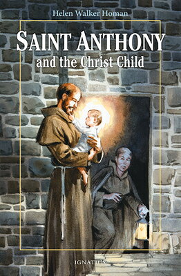 Saint Anthony and the Christ Child ST ANTHONY & THE CHRIST CHILD （Vision Books） [ Helen Walker Homan ]