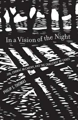In a Vision of the Night: Job, Cormac McCarthy, and the Challenge of Chaos IN A VISION OF THE NIGHT [ Philip S. Thomas ]