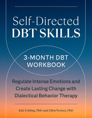 Self-Directed Dbt Skills: A 3-Month Dbt Workbook to Regulate Intense Emotions and Create Lasting Cha SELF-DIRECTED DBT SKILLS Kiki Fehling