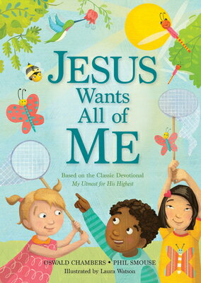 Jesus Wants All of Me: Based on the Classic Devotional My Utmost for His Highest JESUS WANTS ALL OF ME 