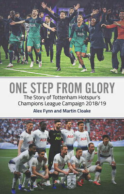 One Step from Glory: Tottenham's 2018/19 Champions League 1 STEP FROM GLORY [ Alex Fynn ]
