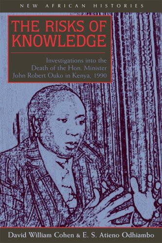 The Risks of Knowledge: Investigations Into the Death of the Hon. Minister John Robert Ouko in Kenya