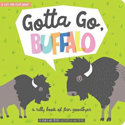 Gotta Go, Buffalo: A Silly Book of Fun Goodbyes GOTTA GO BUFFALO （Lift-The-Flap） 