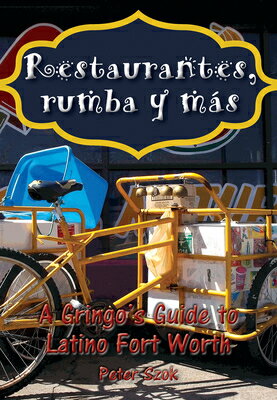Restaurantes, Rumba Y Ms: A Gringo's Guide to Latino Fort Worth RESTAURANTES RUMBA Y MAS 