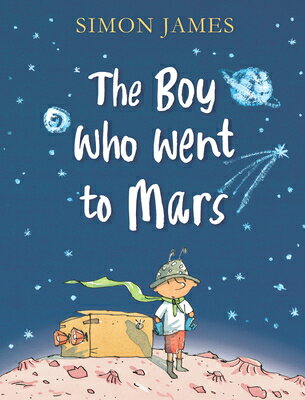 The Boy Who Went to Mars BOY WHO WENT TO MARS Simon James