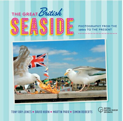 The Great British Seaside: Photography from the 1960s to the Present GRT BRITISH SEASIDE [ Royal Museums Greenwich ]