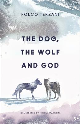 The Dog, the Wolf and God DOG THE WOLF & GOD [ Folco Terzani ]