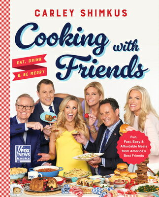 Cooking with Friends: Eat, Drink & Be Merry COOKING W/FRIENDS （Fox News Books） [ Carley Shimkus ]