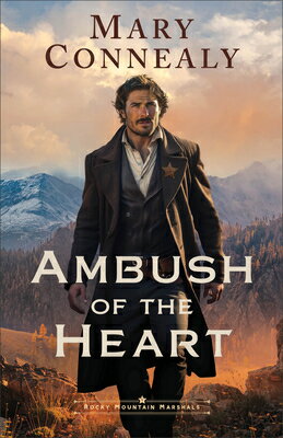 Ambush of the Heart AMBUSH OF THE HEART （Rocky Mountain Marshals） [ Mary Connealy ]