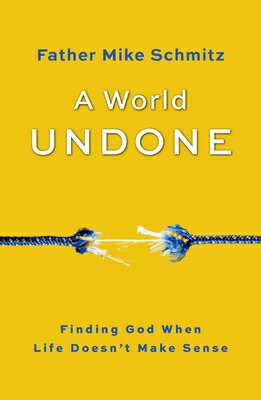 A World Undone: Finding God When Life Doesn't Make Sense WORLD UNDONE [ Fr Mike Schmitz ]