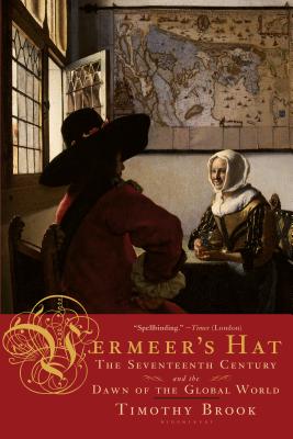 Vermeer's Hat: The Seventeenth Century and the Dawn of the Global World VERMEERS HAT [ Timothy Brook ]