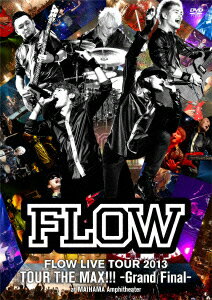 楽天楽天ブックスFLOW LIVE TOUR 2013「ツアー THE MAX!!!」-Grand Final- at 舞浜アンフィシアター [ FLOW ]