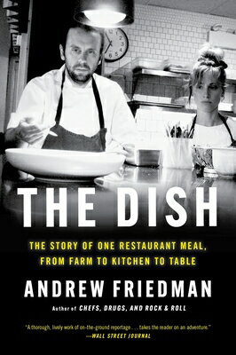 The Dish: The Story of One Restaurant Meal, from Farm to Kitchen to Table DISH [ Andrew Friedman ]