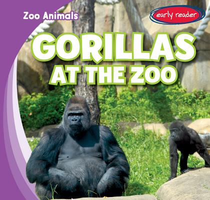 Gorillas at the Zoo GORILLAS AT THE ZOO （Zoo Animals） 