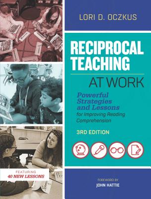 Reciprocal Teaching at Work: Powerful Strategies and Lessons for Improving Reading Comprehension RECIPROCAL TEACHING AT WORK 3/ Lori D. Oczkus