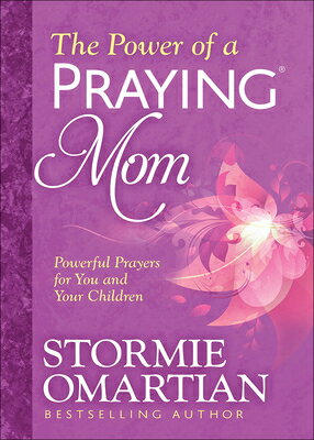 The Power of a Praying Mom: Powerful Prayers for You and Your Children POWER OF A PRAYING MOM Stormie Omartian