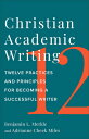 Christian Academic Writing: Twelve Practices and Principles for Becoming a Successful Writer CHRISTIAN ACADEMIC WRITING Benjamin L. Merkle