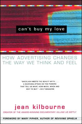 Can't Buy My Love: How Advertising Changes the Way We Think and Feel