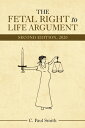 ŷ֥å㤨The Fetal Right to Life Argument: Second Edition, 2020 FETAL RIGHT TO LIFE ARGUMENT [ C Paul Smith ]פβǤʤ2,059ߤˤʤޤ