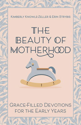 The Beauty of Motherhood: Grace-Filled Devotions for the Early Years BEAUTY OF MOTHERHOOD -LP [ Kimberly Knowle-Zeller ]