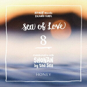 HONEY meets ISLAND CAFE Sea of Love 8 Collaboration with SHONAN by the Sea [ (V.A.) ]