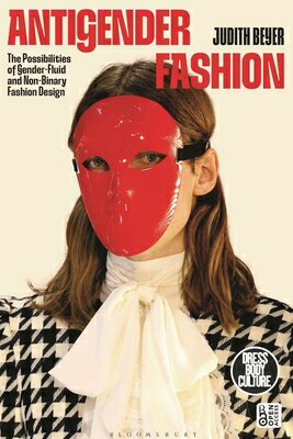Antigender Fashion: The Possibilities of Gender-Fluid and Non-Binary Fashion Design ANTIGENDER FASHION （Dress, Body, Culture） 