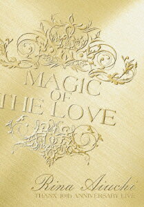 RINA AIUCHI THANX 10th ANNIVERSARY LIVE -MAGIC OF THE LOVE- 愛内里菜