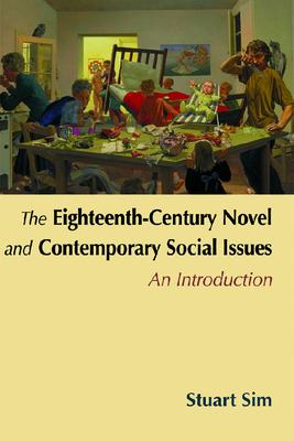 The Eighteenth-Century Novel and Contemporary Social Issues: An Introduction 18TH-CENTURY NOVEL CONTEMP S Stuart Sim