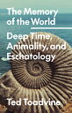 The Memory of the World: Deep Time, Animality, a