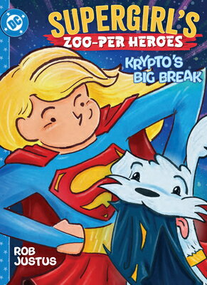 Supergirl's Zoo-Per Heroes: Krypto's Big Break SUPERGIRLS ZOO-PER HEROES KRYP [ Rob Justus ]