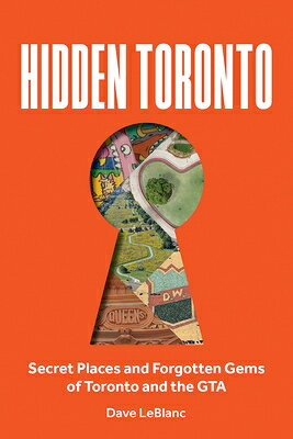 Hidden Toronto: Secret Places and Forgotten Gems of Toronto and the GTA HIDDEN TORONTO [ Dave LeBlanc ]