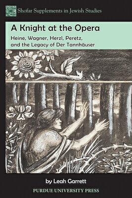 楽天楽天ブックスA Knight at the Opera: Heine, Wagner, Herzl, Peretz, and the Legacy of Der Tannhauser KNIGHT AT THE OPERA （Shofar Supplements in Jewish Studies） [ Leah Garrett ]