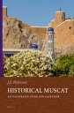 Historical Muscat: An Illustrated Guide and Gazetteer HISTORICAL MUSCAT （Handbook of Oriental Studies: Section 1 The Near and Middle East） John Peterson