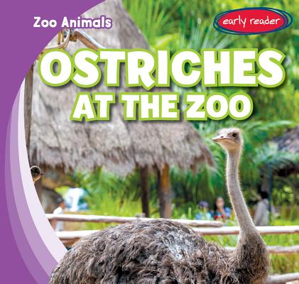 Ostriches at the Zoo OSTRICHES AT THE ZOO （Zoo Animals） 