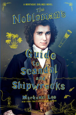 The Nobleman's Guide to Scandal and Shipwrecks NOBLEMANS GT SCANDAL & SHIPWRE （Montague Siblings） [ Mackenzi Lee ]