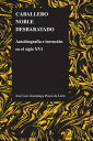 Caballero Noble Desbaratado: Autobiografia E Invencion en el Siglo XVI = Noble Knight Disrupted SPA-CABALLERO NOBLE DESBARATAD （Purdue Studies in Romance Literatures） 