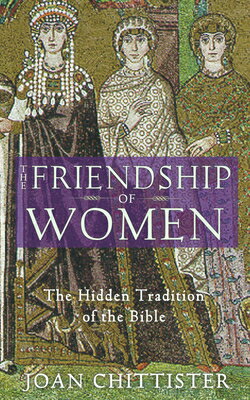 The Friendship of Women: The Hidden Tradition of the Bible FRIENDSHIP OF WOMEN [ Joan Chittister ]