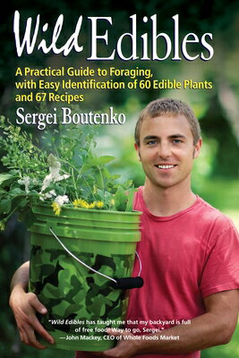 Wild Edibles: A Practical Guide to Foraging, with Easy Identification of 60 Edible Plants and 67 Rec
