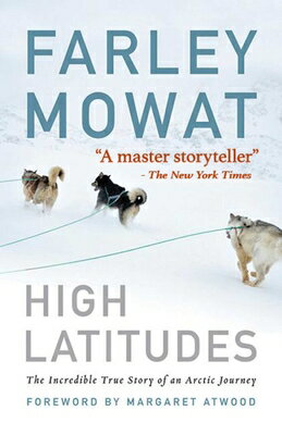 High Latitudes: The Incredible True Story of an Arctic Journey by Master Storyteller Farley Mowat (1 HIGH LATITUDES [ Farley Mowat ]