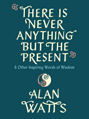 There Is Never Anything But the Present: And Other Inspiring Words of Wisdom THE...