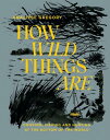 How Wild Things Are: Cooking, Fishing and Hunting at the Bottom of the World HOW WILD THINGS ARE [ Analiese Gregory ]