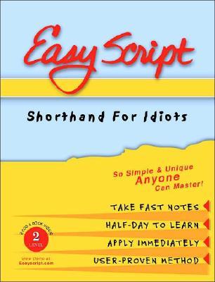 EasyScript Shorthand for Idiots Level 2 [With Easyscript II Manual/Workbook] EASYSCRIPT SHORTHAND LVL 2 2D [ Legend Publishing ]