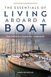 The Essentials of Living Aboard a Boat: The Definitive Guide for Livaboards ESSENTIALS OF LIVING ABOARD A [ Mark Nicholas ]