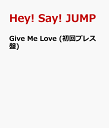 Give Me Love (初回プレス盤) [ Hey! Say! JUMP ]