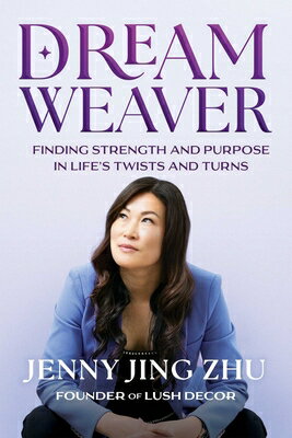 Dream Weaver: Finding Strength and Purpose in Life's Twists and Turns DREAM WEAVER [ Jenny Jing Zhu ]