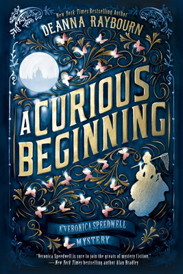A Curious Beginning CURIOUS BEGINNING （Veronica Speedwell Mystery） Deanna Raybourn