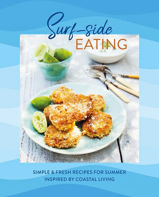 Surf-Side Eating: Simple & Fresh Recipes for Summer Inspired by Coastal Living SURF-SIDE EATING [ Ryland Peters & Small ]